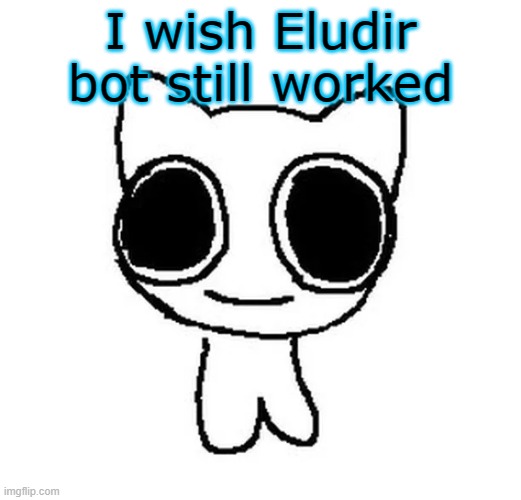 BTW Creature | I wish Eludir bot still worked | image tagged in btw creature | made w/ Imgflip meme maker