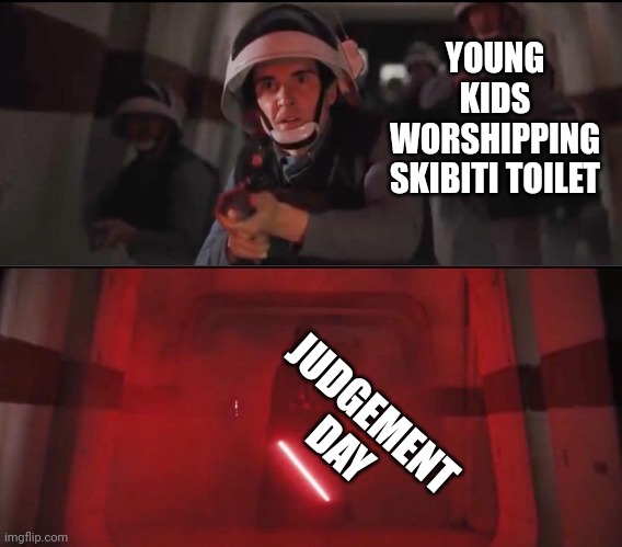 Hallway Vader | YOUNG KIDS WORSHIPPING SKIBITI TOILET; JUDGEMENT DAY | image tagged in hallway vader | made w/ Imgflip meme maker