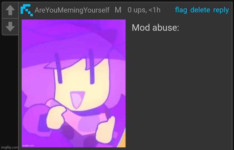 Mod abuse | image tagged in mod abuse | made w/ Imgflip meme maker