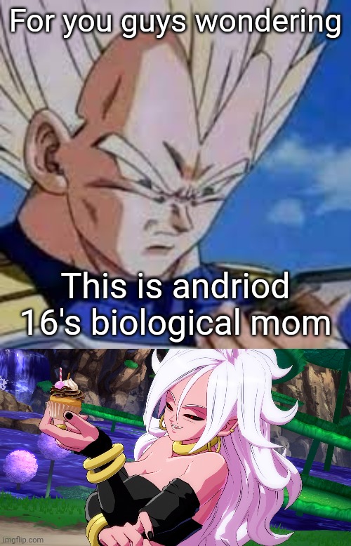 For you guys wondering; This is andriod 16's biological mom | image tagged in vegeta looking at phones | made w/ Imgflip meme maker