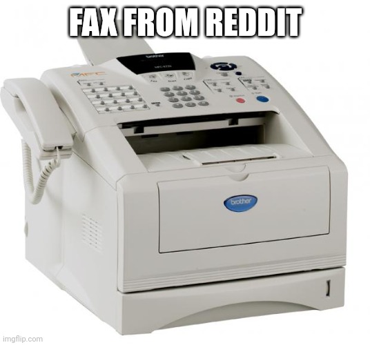 Fax Machine Song of my People | FAX FROM REDDIT | image tagged in fax machine song of my people | made w/ Imgflip meme maker