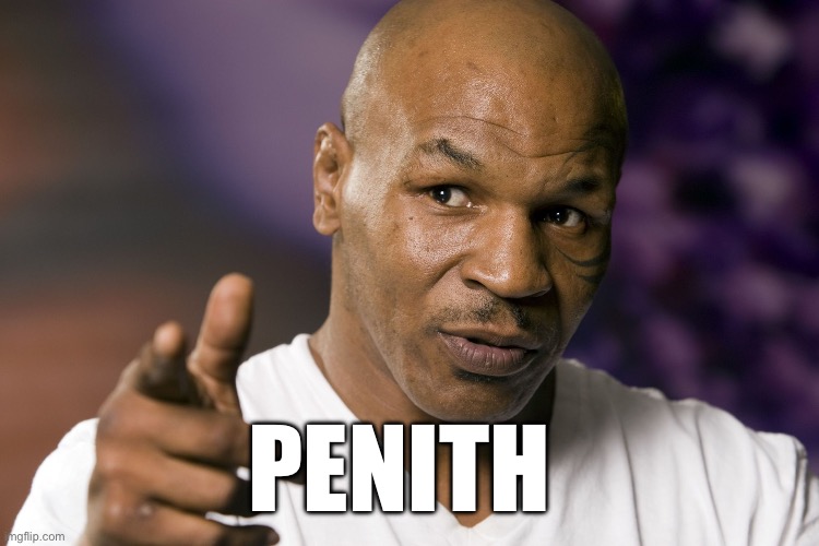 Mike Tyson  | PENITH | image tagged in mike tyson | made w/ Imgflip meme maker