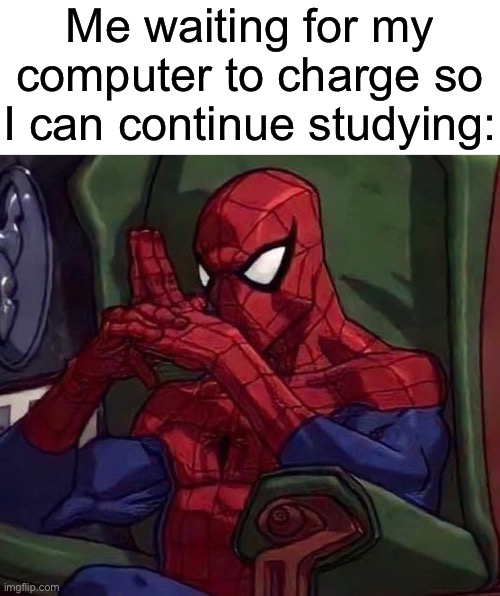 Final exam moment | Me waiting for my computer to charge so I can continue studying: | made w/ Imgflip meme maker
