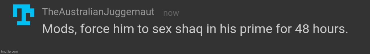 Mods, force him to sex | image tagged in mods force him to sex | made w/ Imgflip meme maker