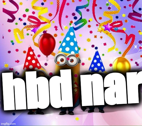 . | hbd nar | image tagged in minions birthday party | made w/ Imgflip meme maker