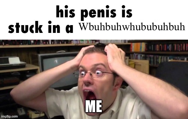 is stuck in a | Wbuhbuhwhububuhbuh ME | image tagged in is stuck in a | made w/ Imgflip meme maker