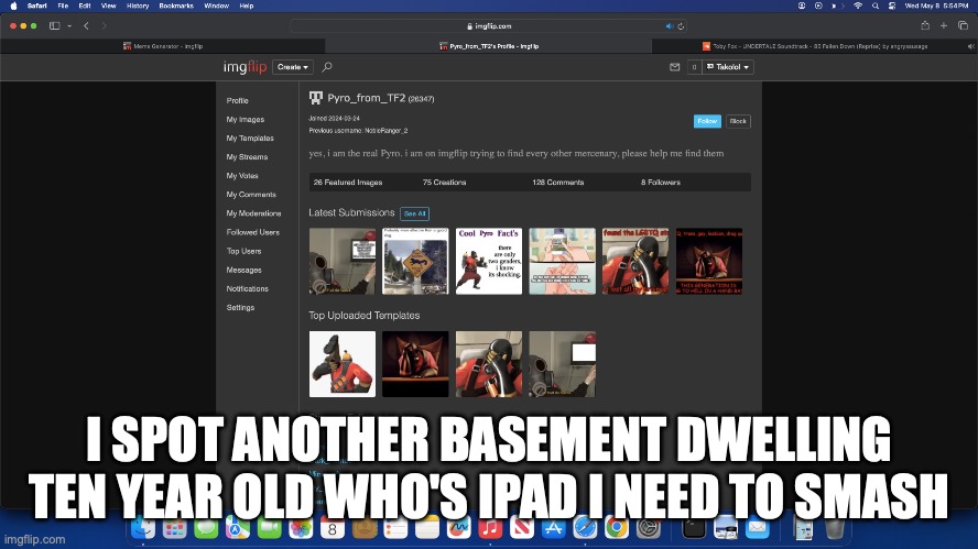 yes I listen to undertale music its good just beat it | I SPOT ANOTHER BASEMENT DWELLING TEN YEAR OLD WHO'S IPAD I NEED TO SMASH | made w/ Imgflip meme maker