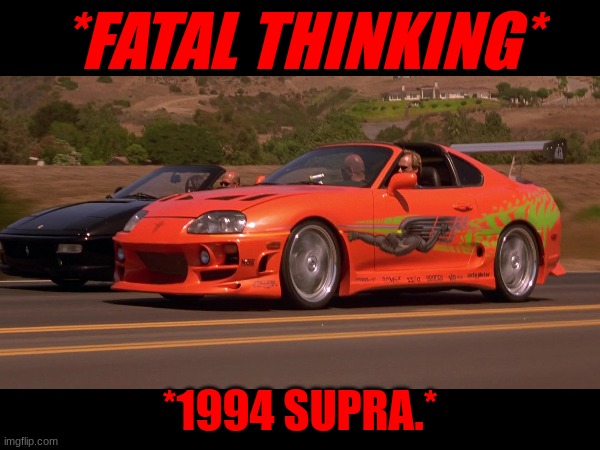SURPA | *FATAL THINKING*; *1994 SUPRA.* | image tagged in cars | made w/ Imgflip meme maker