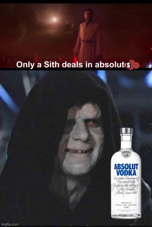 Absolut Sith | S | image tagged in only a sith deals in absolutes,memes,sidious error | made w/ Imgflip meme maker