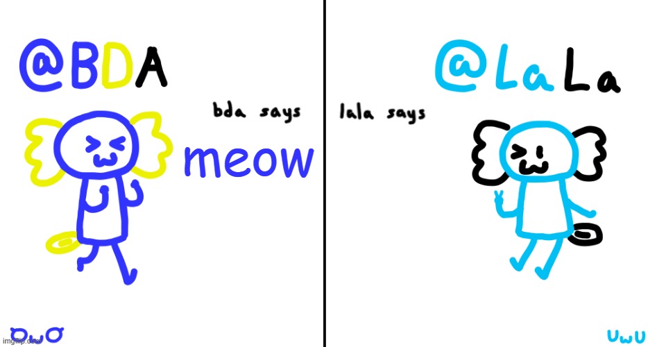 bda and lala announcment temp | meow | image tagged in bda and lala announcment temp | made w/ Imgflip meme maker