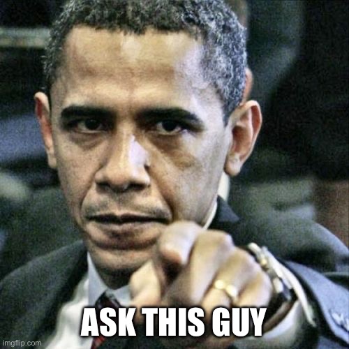 Pissed Off Obama | ASK THIS GUY | image tagged in memes,pissed off obama | made w/ Imgflip meme maker