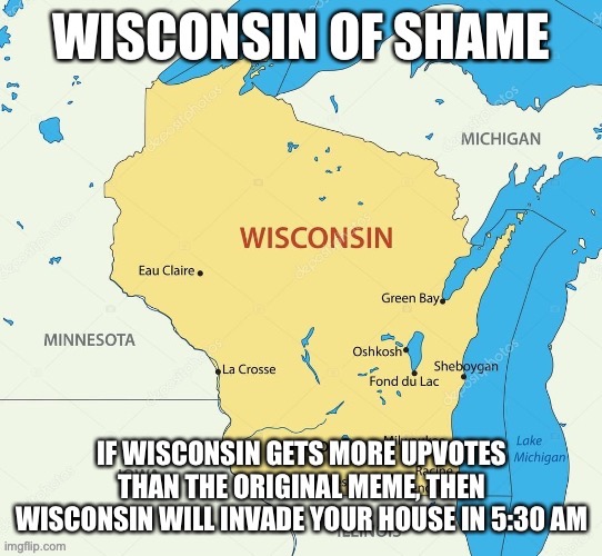Wisconsin of Shame 2 | image tagged in wisconsin of shame 2 | made w/ Imgflip meme maker