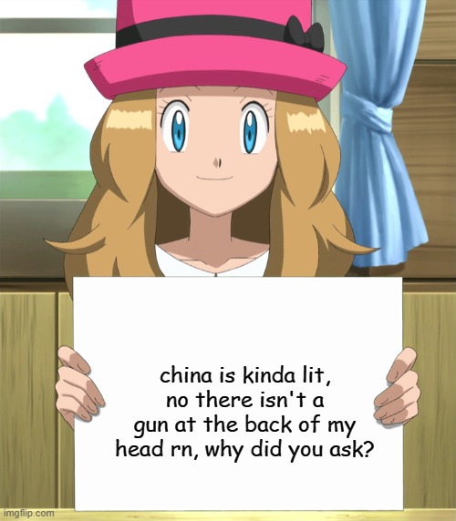 Serena | china is kinda lit, no there isn't a gun at the back of my head rn, why did you ask? | image tagged in serena | made w/ Imgflip meme maker