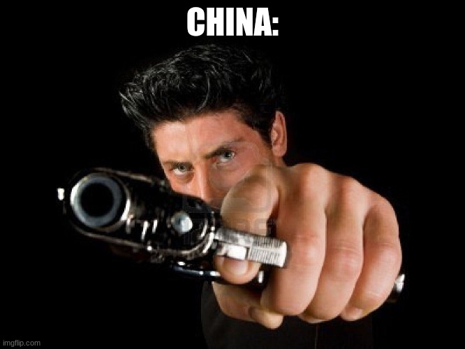 Guy With Gun | CHINA: | image tagged in guy with gun | made w/ Imgflip meme maker