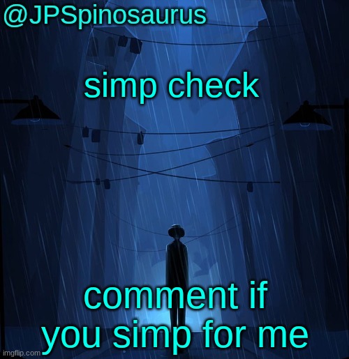 JPSpinosaurus LN announcement temp | simp check; comment if you simp for me | image tagged in jpspinosaurus ln announcement temp | made w/ Imgflip meme maker