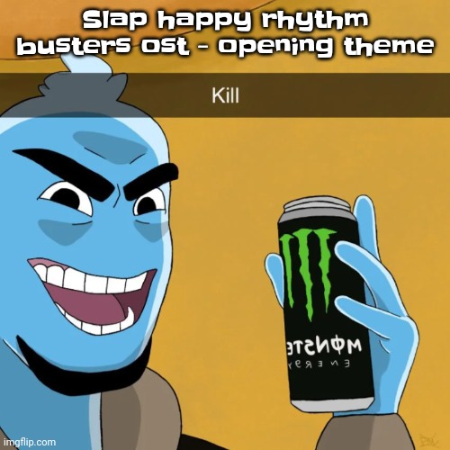 Yuh | Slap happy rhythm busters ost - opening theme | image tagged in devious | made w/ Imgflip meme maker