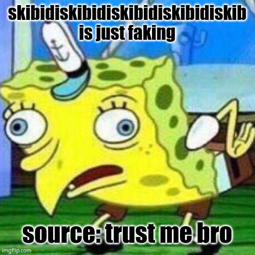 Suika-Ibuki: | skibidiskibidiskibidiskibidiskib is just faking; source: trust me bro | image tagged in triggerpaul | made w/ Imgflip meme maker