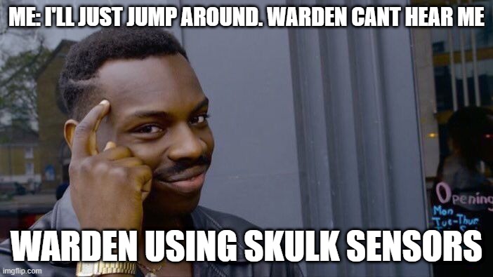 Roll Safe Think About It Meme | ME: I'LL JUST JUMP AROUND. WARDEN CANT HEAR ME; WARDEN USING SKULK SENSORS | image tagged in memes,roll safe think about it | made w/ Imgflip meme maker