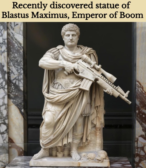Recently discovered statue of; Blastus Maximus, Emperor of Boom | image tagged in funny,ai | made w/ Imgflip meme maker