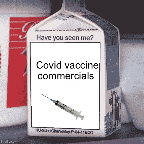 Missing | Covid vaccine commercials | image tagged in missing person,politics lol,memes | made w/ Imgflip meme maker
