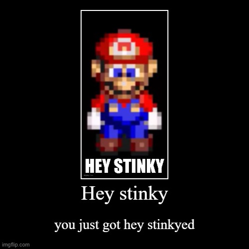 Hey stinky | you just got hey stinkyed | image tagged in funny,demotivationals | made w/ Imgflip demotivational maker