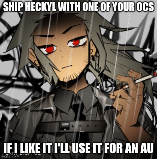 Heckyl alternate | SHIP HECKYL WITH ONE OF YOUR OCS; IF I LIKE IT I'LL USE IT FOR AN AU | image tagged in heckyl alternate | made w/ Imgflip meme maker