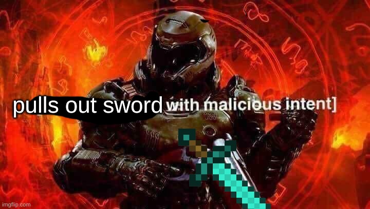 Loads shotgun with malicious intent | pulls out sword | image tagged in loads shotgun with malicious intent | made w/ Imgflip meme maker