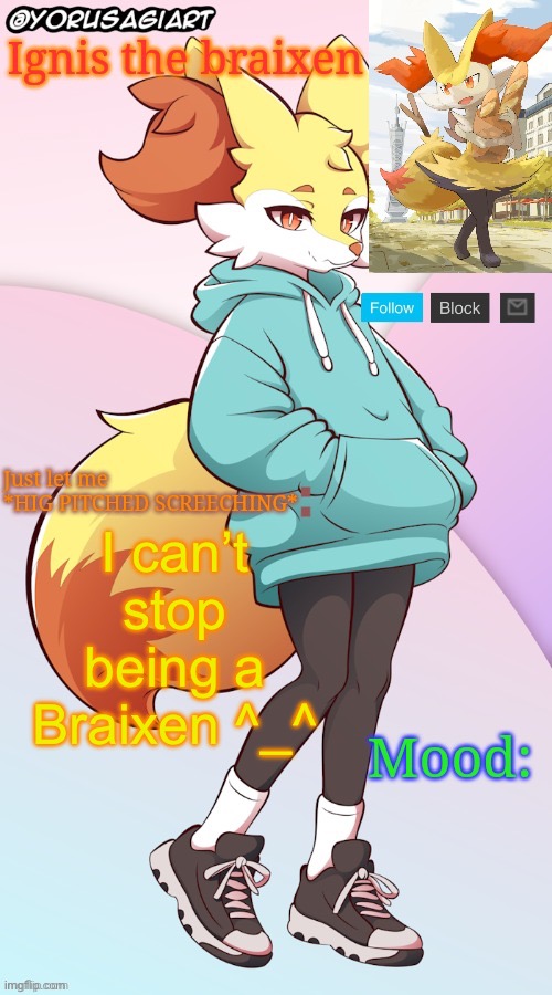 Ignis the braixen announcement template | I can’t stop being a Braixen ^_^ | image tagged in ignis the braixen announcement template | made w/ Imgflip meme maker