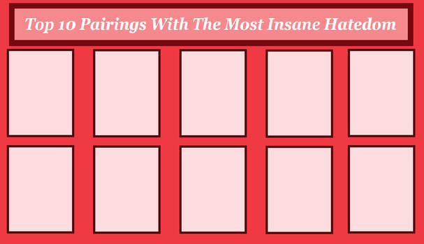 top 10 pairings with the most insane hatedom Blank Meme Template