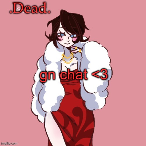 . | gn chat <3 | image tagged in dead | made w/ Imgflip meme maker