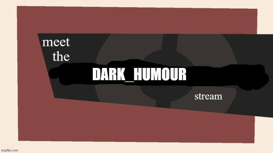 Meet the cursed comments stream | DARK_HUMOUR | image tagged in meet the cursed comments stream by ninjakiller111113 | made w/ Imgflip meme maker