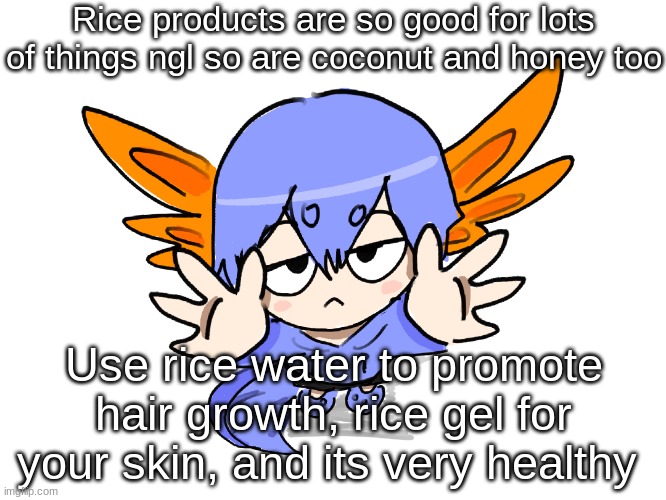 Ichigo I want up | Rice products are so good for lots of things ngl so are coconut and honey too; Use rice water to promote hair growth, rice gel for your skin, and its very healthy | image tagged in ichigo i want up | made w/ Imgflip meme maker