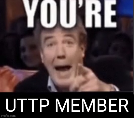 Repost | UTTP MEMBER | image tagged in you're x blank | made w/ Imgflip meme maker