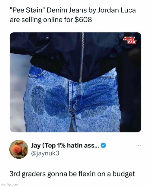 Jeans | image tagged in jeans,pee,stain,kids | made w/ Imgflip meme maker