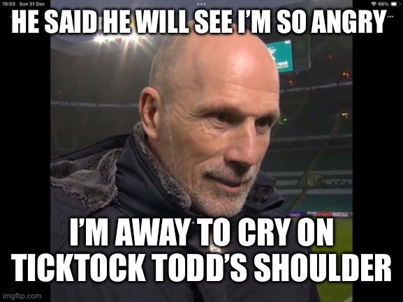We will see | HE SAID HE WILL SEE I’M SO ANGRY; I’M AWAY TO CRY ON TICKTOCK TODD’S SHOULDER | image tagged in baldermort | made w/ Imgflip meme maker