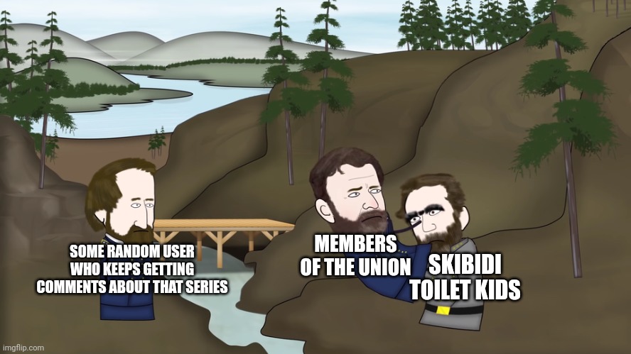 We did this a few times (I think), and I love those moments. | MEMBERS OF THE UNION; SOME RANDOM USER WHO KEEPS GETTING COMMENTS ABOUT THAT SERIES; SKIBIDI TOILET KIDS | image tagged in oversimplified american civil war,union,victory,memes | made w/ Imgflip meme maker