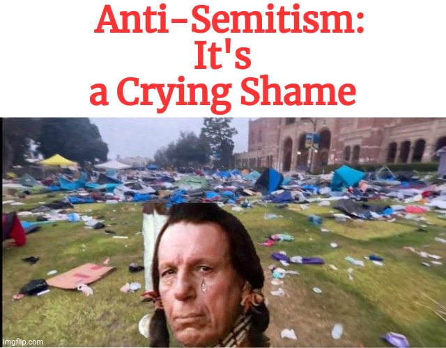 Anti-semitism: It's a Crying Shame | Anti-Semitism: It's a Crying Shame | image tagged in anti semitism | made w/ Imgflip meme maker