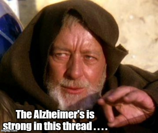 Obi Wan Kenobi Jedi mind trick for duplicated posts on threads | The Alzheimer's is strong in this thread . . . . | image tagged in obi wan kenobi jedi mind trick,funny memes | made w/ Imgflip meme maker