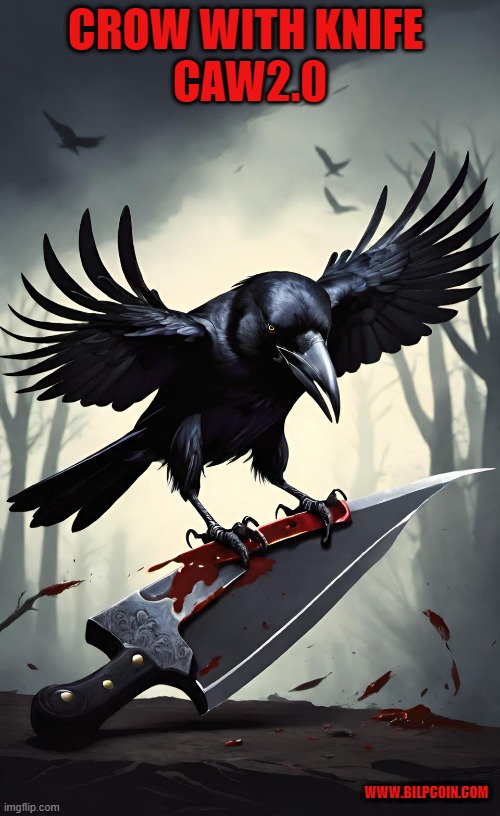 CROW WITH KNIFE 
CAW2.0; WWW.BILPCOIN.COM | made w/ Imgflip meme maker