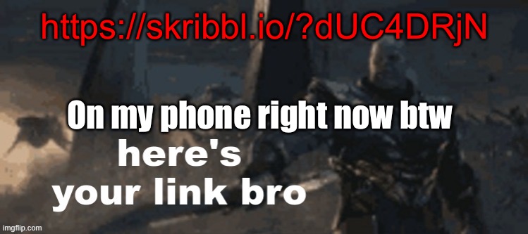 here's your link bro | https://skribbl.io/?dUC4DRjN; On my phone right now btw | image tagged in here's your link bro | made w/ Imgflip meme maker