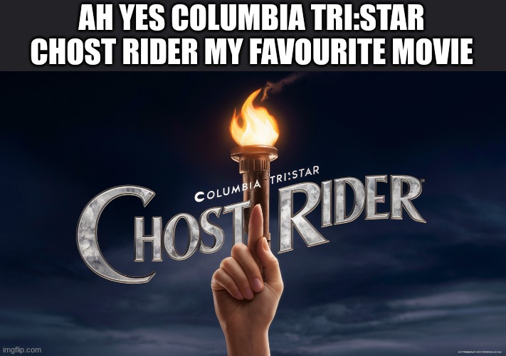 by the way this is ai generated | AH YES COLUMBIA TRI:STAR CHOST RIDER MY FAVOURITE MOVIE | image tagged in ai | made w/ Imgflip meme maker