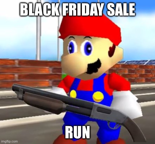 BLACK FRIDAY SALE RUN | image tagged in smg4 shotgun mario | made w/ Imgflip meme maker