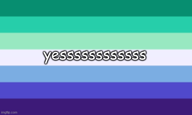 gay men flag | yessssssssssss | image tagged in gay men flag | made w/ Imgflip meme maker