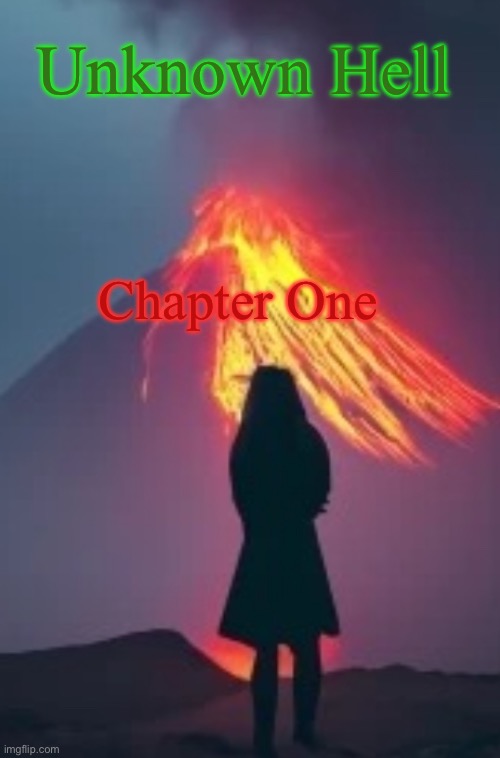 Chapter One | Unknown Hell; Chapter One | image tagged in finally done | made w/ Imgflip meme maker