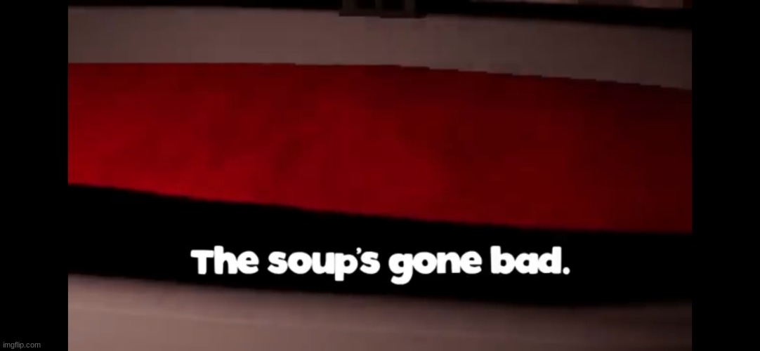 The soup | image tagged in the soup | made w/ Imgflip meme maker