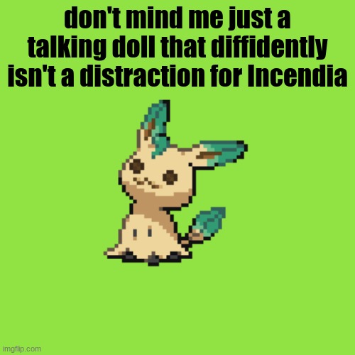 he's not a phantum | don't mind me just a talking doll that diffidently isn't a distraction for Incendia | image tagged in he's not a phantum | made w/ Imgflip meme maker