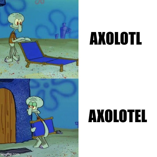 It's spelled Axolotl | AXOLOTL; AXOLOTEL | image tagged in squidward chair,jpfan102504 | made w/ Imgflip meme maker