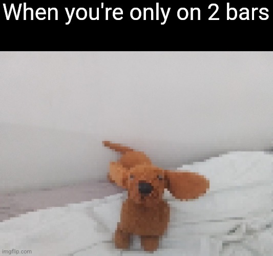 When you're only on 2 bars | made w/ Imgflip meme maker