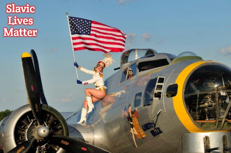 Warbird Pinup B-17G Flying Fortress | Slavic Lives Matter | image tagged in warbird pinup b-17g flying fortress,slavic | made w/ Imgflip meme maker