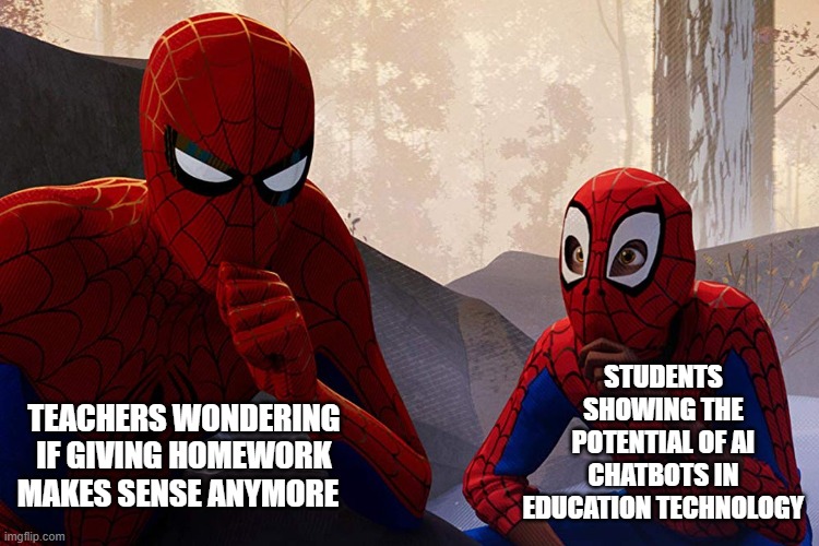 Learning from spiderman | STUDENTS SHOWING THE POTENTIAL OF AI CHATBOTS IN EDUCATION TECHNOLOGY; TEACHERS WONDERING IF GIVING HOMEWORK MAKES SENSE ANYMORE | image tagged in learning from spiderman | made w/ Imgflip meme maker